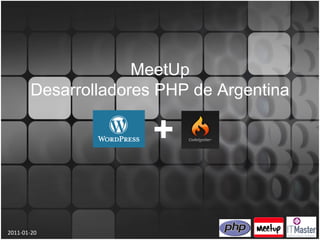 MeetUp
       Desarrolladores PHP de Argentina

                      +

2011-01-20
 