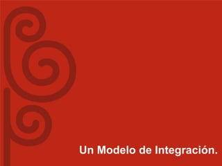 Un Modelo de Integración.
 