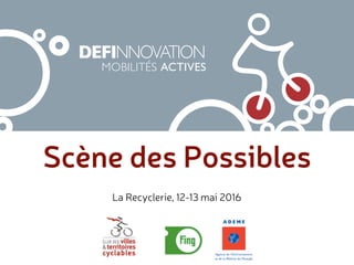 Scène des Possibles
MOBILITÉS ACTIVES
La Recyclerie, 12-13 mai 2016
 