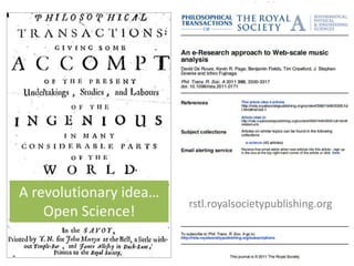 A revolutionary idea…
Open Science!
rstl.royalsocietypublishing.org
 