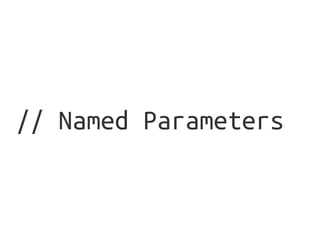 // Named Parameters
 