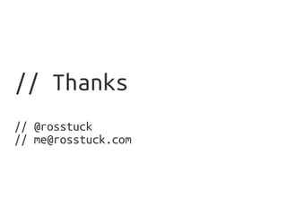 // Thanks
// @rosstuck
// me@rosstuck.com
 