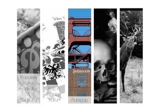 Populäre
 Kultur,
Popkultur    Pop in
   &         R(hein)-
Subkultur
    kultur
   Ruhrpop
 