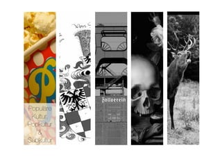 Populäre
 Kultur,
Popkultur
   &
Subkultur
 