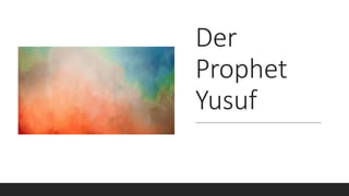 Der
Prophet
Yusuf
 