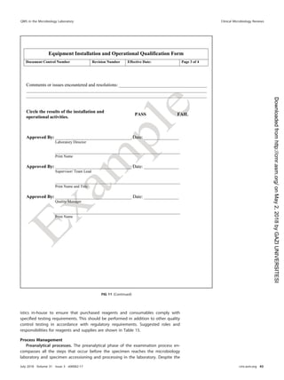 istics in-house to ensure that purchased reagents and consumables comply with
speciﬁed testing requirements. This should be performed in addition to other quality
control testing in accordance with regulatory requirements. Suggested roles and
responsibilities for reagents and supplies are shown in Table 15.
Process Management
Preanalytical processes. The preanalytical phase of the examination process en-
compasses all the steps that occur before the specimen reaches the microbiology
laboratory and specimen accessioning and processing in the laboratory. Despite the
FIG 11 (Continued)
QMS in the Microbiology Laboratory Clinical Microbiology Reviews
July 2018 Volume 31 Issue 3 e00062-17 cmr.asm.org 43
on
May
2,
2018
by
GAZI
UNIVERSITESI
http://cmr.asm.org/
Downloaded
from
 