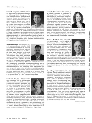 Roberta B. Carey, Ph.D., D.(A.B.M.M.), C.M.Q./
O.E. (A.S.Q.), held the positions of Director of
the Laboratory Quality Management Pro-
gram Infectious Diseases Laboratories at the
Centers for Diseases Control and Prevention
and CLIA Laboratory Director until she re-
tired in 2016. She was the Branch Chief of
Clinical and Environmental Microbiology at
the CDC and Acting Director for the Division
of Laboratory Systems. Before coming to the
CDC in 2004, Dr. Carey was a clinical labora-
tory director at the Loyola University Medical Center, Maywood, IL; St.
Francis Hospital, Evanston, IL; and Wyler Children’s Hospital, University
of Chicago. She is a board-certiﬁed diplomate of the American Board of
Medical Microbiology and a Certiﬁed Manager of Quality/Organizational
Excellence certiﬁed by the American Society for Quality. She earned her
Ph.D. at the Cornell University Graduate School of Medical Sciences and
did a postdoctoral fellowship in clinical and public health microbiology
at Temple University in Philadelphia, PA.
Sanjib Bhattacharyya, Ph.D., C.Q.I.A. (A.S.Q.),
is the Laboratory Director at the City of Mil-
waukee Health Department. He previously
held Deputy Laboratory Director and Chief
Molecular Scientist positions at the Milwau-
kee public health laboratory. He is an ad-
junct faculty member of the UW-Milwaukee
Zilber School of Public Health and Clinical
Associate Professor, College of Health Sci-
ences. He has a Ph.D. in Medical Microbiol-
ogy from the University of Kolkata, India, and
a postdoc at the Medical College of Wisconsin and VA Medical Center.
He is a member of the American Society for Microbiology and the
Association of Public Health Laboratories and an ASQ-Certiﬁed Quality
Improvement Associate with expertise in quality management prac-
tices. He currently serves on the APHL Environmental Laboratory Sci-
ence and Global Health committees and Culture-Independent Diagnos-
tic Testing subcommittee and is a member of the APHL-CDC public
health laboratory competency implementation steering committee. He
is the recipient of the 2013 APHL Emerging Leader Award.
Sue C. Kehl, Ph.D., D.(A.B.M.M.), earned her
Ph.D. in pathology from the Medical College
of Wisconsin, Milwaukee, WI. She completed
a postdoctoral program in medical and pub-
lic health microbiology at Mount Sinai Med-
ical Center, University of Wisconsin, where
she focused on the development of rapid
technologies for identiﬁcation and suscepti-
bility testing. She is a diplomate of the Amer-
ican Board of Medical Microbiology. She was
the director of virology at the International
Clinical Laboratory, Nashville, TN, and later the associate director of the
microbiology laboratory at Kaiser Permanente Regional Laboratory,
Clackamas, OR. She is currently a Professor in pathology at the Medical
College of Wisconsin, where she had served as director of clinical
microbiology at Dynacare Laboratories. Dr. Kehl is currently the asso-
ciate director of clinical pathology and director of clinical microbiology
at Children’s Hospital of Milwaukee. She serves as the director of the
quality management program for the department of pathology.
Larissa M. Matukas, M.Sc., M.D., F.R.C.P.C., is
an Assistant Professor in the Department of
Laboratory Medicine and Pathobiology at
the University of Toronto, Head of the Divi-
sion of Microbiology, an infectious disease
physician at St. Michael’s Hospital, and a
Consultant Medical Microbiologist at St. Jo-
seph’s Health Centre, Canada. She received
her master of science in Immunology of In-
fectious Diseases from the London School of
Hygiene and Tropical Medicine, United King-
dom, and completed her M.D. training and residencies in internal
medicine, infectious disease, and medical microbiology at the Univer-
sity of Toronto, Canada. Her speciﬁc areas of interest and expertise are
in clinical microbiology quality improvement, utilization, and steward-
ship and antimicrobial resistance and stewardship.
Michael A. Pentella, Ph.D., M.S., S.M.(A.S.C.P.),
C.I.C., D.(A.B.M.M.), is a Clinical Professor at
the University of Iowa College of Public
Health He previously directed the Massachu-
setts State Public Health Laboratory and
was associate director at the Iowa State
Hygienic Laboratory. His experience spans
over 40 years in clinical microbiology and
public health laboratories. He is certiﬁed as
an American Board of Medical Microbiol-
ogy Diplomate, a specialist in microbiol-
ogy through the American Society for Clinical Pathology, and certiﬁed
in infection control through the Association of Professionals in Infection
Control. He has held academic appointments at Thomas Jefferson
University, the University of South Florida, and the University of Iowa.
Over the years, he has made several contributions that have improved
diagnostic testing assays. He has written over 40 articles and nine book
chapters.
Max Salﬁnger, M.D., F.I.D.S.A.F.A.A.M., is the
Executive Director of Advanced Diagnostic
Laboratories at National Jewish Health in
Denver, CO, and Director of the Mycobacte-
riology and Pharmacokinetics Laboratories.
He is a Fellow of the Infectious Diseases
Society of America and the American Acad-
emy of Microbiology. Before joining National
Jewish Health, he was the Florida State Pub-
lic Health Laboratory Director from 2006 to
September 2012 as well as the Acting Florida
State TB Controller for his last 19 months with the Florida Department
of Health. Dr. Salﬁnger was with the New York State Department of
Health Wadsworth Center from 1992 to November 2006, where he
implemented the New York State Fast Track Program for Rapid Tuber-
culosis Testing. He was Director of the Tuberculosis Laboratory at the
University of Zurich, which became the Swiss National Center for My-
cobacteria, and a fellow at the University Hospital in Basel, Switzerland.
Dr. Salﬁnger received his M.D. from Basel University.
Continued next page
QMS in the Microbiology Laboratory Clinical Microbiology Reviews
July 2018 Volume 31 Issue 3 e00062-17 cmr.asm.org 77
on
May
2,
2018
by
GAZI
UNIVERSITESI
http://cmr.asm.org/
Downloaded
from
 