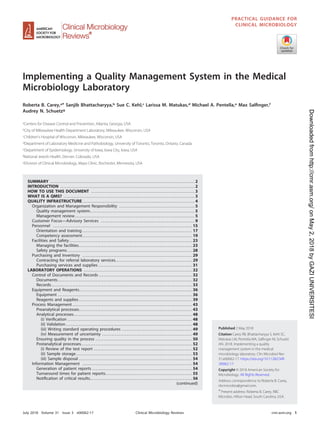 Implementing a Quality Management System in the Medical
Microbiology Laboratory
Roberta B. Carey,a* Sanjib Bhattacharyya,b Sue C. Kehl,c Larissa M. Matukas,d Michael A. Pentella,e Max Salﬁnger,f
Audrey N. Schuetzg
aCenters for Disease Control and Prevention, Atlanta, Georgia, USA
bCity of Milwaukee Health Department Laboratory, Milwaukee, Wisconsin, USA
cChildren's Hospital of Wisconsin, Milwaukee, Wisconsin, USA
dDepartment of Laboratory Medicine and Pathobiology, University of Toronto, Toronto, Ontario, Canada
eDepartment of Epidemiology, University of Iowa, Iowa City, Iowa, USA
fNational Jewish Health, Denver, Colorado, USA
gDivision of Clinical Microbiology, Mayo Clinic, Rochester, Minnesota, USA
SUMMARY . . . . . . . . . . . . . . . . . . . . . . . . . . . . . . . . . . . . . . . . . . . . . . . . . . . . . . . . . . . . . . . . . . . . . . . . . . . . . . . . . . . . . . . . 2
INTRODUCTION . . . . . . . . . . . . . . . . . . . . . . . . . . . . . . . . . . . . . . . . . . . . . . . . . . . . . . . . . . . . . . . . . . . . . . . . . . . . . . . . . . 2
HOW TO USE THIS DOCUMENT . . . . . . . . . . . . . . . . . . . . . . . . . . . . . . . . . . . . . . . . . . . . . . . . . . . . . . . . . . . . . . . 3
WHAT IS A QMS? . . . . . . . . . . . . . . . . . . . . . . . . . . . . . . . . . . . . . . . . . . . . . . . . . . . . . . . . . . . . . . . . . . . . . . . . . . . . . . . . 3
QUALITY INFRASTRUCTURE . . . . . . . . . . . . . . . . . . . . . . . . . . . . . . . . . . . . . . . . . . . . . . . . . . . . . . . . . . . . . . . . . . . . 4
Organization and Management Responsibility . . . . . . . . . . . . . . . . . . . . . . . . . . . . . . . . . . . . . . . . . . . . . . 5
Quality management system. . . . . . . . . . . . . . . . . . . . . . . . . . . . . . . . . . . . . . . . . . . . . . . . . . . . . . . . . . . . . . . . 5
Management review . . . . . . . . . . . . . . . . . . . . . . . . . . . . . . . . . . . . . . . . . . . . . . . . . . . . . . . . . . . . . . . . . . . . . . . . . 5
Customer Focus—Advisory Services . . . . . . . . . . . . . . . . . . . . . . . . . . . . . . . . . . . . . . . . . . . . . . . . . . . . . . . . . 9
Personnel . . . . . . . . . . . . . . . . . . . . . . . . . . . . . . . . . . . . . . . . . . . . . . . . . . . . . . . . . . . . . . . . . . . . . . . . . . . . . . . . . . . . . 15
Orientation and training . . . . . . . . . . . . . . . . . . . . . . . . . . . . . . . . . . . . . . . . . . . . . . . . . . . . . . . . . . . . . . . . . . . 17
Competency assessment. . . . . . . . . . . . . . . . . . . . . . . . . . . . . . . . . . . . . . . . . . . . . . . . . . . . . . . . . . . . . . . . . . . 19
Facilities and Safety. . . . . . . . . . . . . . . . . . . . . . . . . . . . . . . . . . . . . . . . . . . . . . . . . . . . . . . . . . . . . . . . . . . . . . . . . . . 23
Managing the facilities. . . . . . . . . . . . . . . . . . . . . . . . . . . . . . . . . . . . . . . . . . . . . . . . . . . . . . . . . . . . . . . . . . . . . 23
Safety programs . . . . . . . . . . . . . . . . . . . . . . . . . . . . . . . . . . . . . . . . . . . . . . . . . . . . . . . . . . . . . . . . . . . . . . . . . . . . 28
Purchasing and Inventory . . . . . . . . . . . . . . . . . . . . . . . . . . . . . . . . . . . . . . . . . . . . . . . . . . . . . . . . . . . . . . . . . . . 29
Contracting for referral laboratory services. . . . . . . . . . . . . . . . . . . . . . . . . . . . . . . . . . . . . . . . . . . . . . . 29
Purchasing services and supplies . . . . . . . . . . . . . . . . . . . . . . . . . . . . . . . . . . . . . . . . . . . . . . . . . . . . . . . . . 31
LABORATORY OPERATIONS . . . . . . . . . . . . . . . . . . . . . . . . . . . . . . . . . . . . . . . . . . . . . . . . . . . . . . . . . . . . . . . . . . 32
Control of Documents and Records . . . . . . . . . . . . . . . . . . . . . . . . . . . . . . . . . . . . . . . . . . . . . . . . . . . . . . . . . 32
Documents. . . . . . . . . . . . . . . . . . . . . . . . . . . . . . . . . . . . . . . . . . . . . . . . . . . . . . . . . . . . . . . . . . . . . . . . . . . . . . . . . . 32
Records. . . . . . . . . . . . . . . . . . . . . . . . . . . . . . . . . . . . . . . . . . . . . . . . . . . . . . . . . . . . . . . . . . . . . . . . . . . . . . . . . . . . . . 33
Equipment and Reagents. . . . . . . . . . . . . . . . . . . . . . . . . . . . . . . . . . . . . . . . . . . . . . . . . . . . . . . . . . . . . . . . . . . . . 36
Equipment . . . . . . . . . . . . . . . . . . . . . . . . . . . . . . . . . . . . . . . . . . . . . . . . . . . . . . . . . . . . . . . . . . . . . . . . . . . . . . . . . . 36
Reagents and supplies . . . . . . . . . . . . . . . . . . . . . . . . . . . . . . . . . . . . . . . . . . . . . . . . . . . . . . . . . . . . . . . . . . . . . 39
Process Management . . . . . . . . . . . . . . . . . . . . . . . . . . . . . . . . . . . . . . . . . . . . . . . . . . . . . . . . . . . . . . . . . . . . . . . . . 43
Preanalytical processes. . . . . . . . . . . . . . . . . . . . . . . . . . . . . . . . . . . . . . . . . . . . . . . . . . . . . . . . . . . . . . . . . . . . . 43
Analytical processes . . . . . . . . . . . . . . . . . . . . . . . . . . . . . . . . . . . . . . . . . . . . . . . . . . . . . . . . . . . . . . . . . . . . . . . . 48
(i) Veriﬁcation . . . . . . . . . . . . . . . . . . . . . . . . . . . . . . . . . . . . . . . . . . . . . . . . . . . . . . . . . . . . . . . . . . . . . . . . . . . . 48
(ii) Validation . . . . . . . . . . . . . . . . . . . . . . . . . . . . . . . . . . . . . . . . . . . . . . . . . . . . . . . . . . . . . . . . . . . . . . . . . . . . . 48
(iii) Writing standard operating procedures . . . . . . . . . . . . . . . . . . . . . . . . . . . . . . . . . . . . . . . . . . . 49
(iv) Measurement of uncertainty . . . . . . . . . . . . . . . . . . . . . . . . . . . . . . . . . . . . . . . . . . . . . . . . . . . . . . . 49
Ensuring quality in the process . . . . . . . . . . . . . . . . . . . . . . . . . . . . . . . . . . . . . . . . . . . . . . . . . . . . . . . . . . . 50
Postanalytical processes. . . . . . . . . . . . . . . . . . . . . . . . . . . . . . . . . . . . . . . . . . . . . . . . . . . . . . . . . . . . . . . . . . . . 52
(i) Review of the test report . . . . . . . . . . . . . . . . . . . . . . . . . . . . . . . . . . . . . . . . . . . . . . . . . . . . . . . . . . . . 52
(ii) Sample storage. . . . . . . . . . . . . . . . . . . . . . . . . . . . . . . . . . . . . . . . . . . . . . . . . . . . . . . . . . . . . . . . . . . . . . . 53
(iii) Sample disposal . . . . . . . . . . . . . . . . . . . . . . . . . . . . . . . . . . . . . . . . . . . . . . . . . . . . . . . . . . . . . . . . . . . . . 54
Information Management . . . . . . . . . . . . . . . . . . . . . . . . . . . . . . . . . . . . . . . . . . . . . . . . . . . . . . . . . . . . . . . . . . . 54
Generation of patient reports . . . . . . . . . . . . . . . . . . . . . . . . . . . . . . . . . . . . . . . . . . . . . . . . . . . . . . . . . . . . . 54
Turnaround times for patient reports. . . . . . . . . . . . . . . . . . . . . . . . . . . . . . . . . . . . . . . . . . . . . . . . . . . . . 55
Notiﬁcation of critical results.. . . . . . . . . . . . . . . . . . . . . . . . . . . . . . . . . . . . . . . . . . . . . . . . . . . . . . . . . . . . . . 56
(continued)
Published 2 May 2018
Citation Carey RB, Bhattacharyya S, Kehl SC,
Matukas LM, Pentella MA, Salﬁnger M, Schuetz
AN. 2018. Implementing a quality
management system in the medical
microbiology laboratory. Clin Microbiol Rev
31:e00062-17. https://doi.org/10.1128/CMR
.00062-17.
Copyright © 2018 American Society for
Microbiology. All Rights Reserved.
Address correspondence to Roberta B. Carey,
rbcmicrobio@gmail.com.
*Present address: Roberta B. Carey, RBC
Microbio, Hilton Head, South Carolina, USA.
PRACTICAL GUIDANCE FOR
CLINICAL MICROBIOLOGY
crossm
July 2018 Volume 31 Issue 3 e00062-17 cmr.asm.org 1
Clinical Microbiology Reviews
on
May
2,
2018
by
GAZI
UNIVERSITESI
http://cmr.asm.org/
Downloaded
from
 