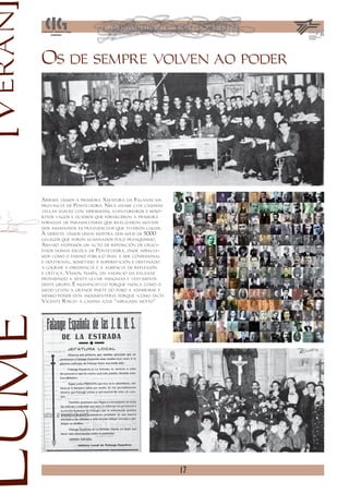 [Verán
         Os de sempre volven ao poder




         Arriba vemos a primeira Xefatura da Falanxe da
         provincia de Pontevedra. Nela danse cita camisas
         vellas xunto con arribistas, aventureiros e seño-
         ritos vagos e ociosos que forneceron a primeira
         fornada de paramilitares que realizaron moitos
         dos asasinatos extraxudiciais que tiveron lugar.
         Á dereita vemos unha mostra dos máis de 5000
         galegos que foron eliminados polo franquismo.
         Abaixo atopamos un acto de reposición de cruci-
         fixos nunha escola de Pontevedra, onde aprecia-
         mos como o ensino público pasa a ser confesional
         e doutrinal, sometido á superstición e destinado
         a lograr a obediencia e a ausencia de reflexión
         e crítica. Vemos, tamén, un anuncio da falanxe
         prohibindo a xente levar insignias e vestimenta
         deste grupo. É significativo porque indica como o
         medo levou a grande parte do pobo a adherirse e
         mesmo poñer esta indumentaria porque –como dicía
         Vicente Risco- a camisa azul “abrigaba moito”
Lume




                                                             17
 