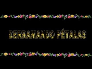 DERRAMANDO PÉTALAS 