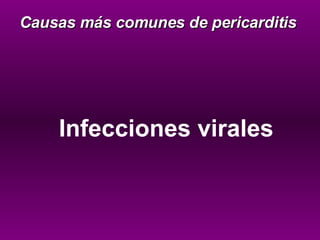    Infecciones virales   Causas más comunes de pericarditis 