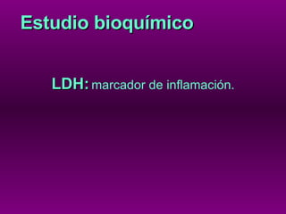 LDH:   marcador de inflamación. Estudio bioquímico 