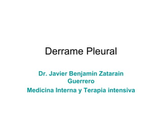 Derrame Pleural Dr. Javier Benjamín   Zatarain Guerrero Medicina Interna y Terapia intensiva 