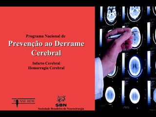 Programa Nacional de   Prevenção ao Derrame Cerebral Infarto Cerebral  Hemorragia Cerebral   Sociedade Brasileira de Neurocirurgia 