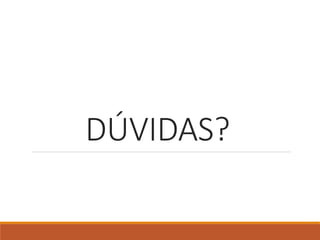 DÚVIDAS?
 