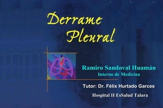 Ramiro Sandoval Huamán
      Interno de Medicina

Tutor: Dr. Félix Hurtado Garces
    Hospital II EsSalud Talara
 