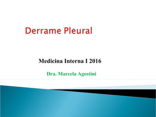 Dra. Marcela Agostini
Medicina Interna I 2016
 