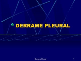 DERRAME PLEURAL Derrame Pleural 
