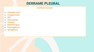 DERRAME PLEURAL
OUTRAS CAUSAS
o Infecção Viral
o Colagenoses
o HIV
o Sarcoidose
o Uremia
o Radioterapia
o Farmogênica
o Iatrogênica
 