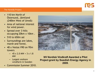 The Havsnäs Project

• 110 km North of
  Östersund, Jämtland
  (240km West of Umeå)
• Area of national interest
  for wind...