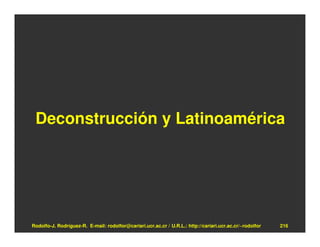 Deconstrucción y Latinoamérica




Rodolfo-J. Rodríguez-R. E-mail: rodolfor@cariari.ucr.ac.cr / U.R.L.: http://cariari.ucr.ac.cr/~rodolfor   216
 