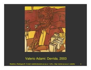 Valerio Adami: Derrida. 2003
Rodolfo-J. Rodríguez-R. E-mail: rodolfor@cariari.ucr.ac.cr / U.R.L.: http://cariari.ucr.ac.cr/~rodolfor   4
 