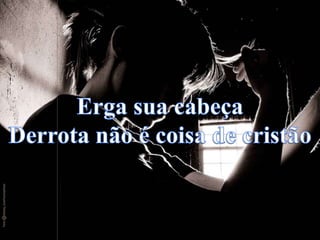 Derrota nao e coisa de cristao