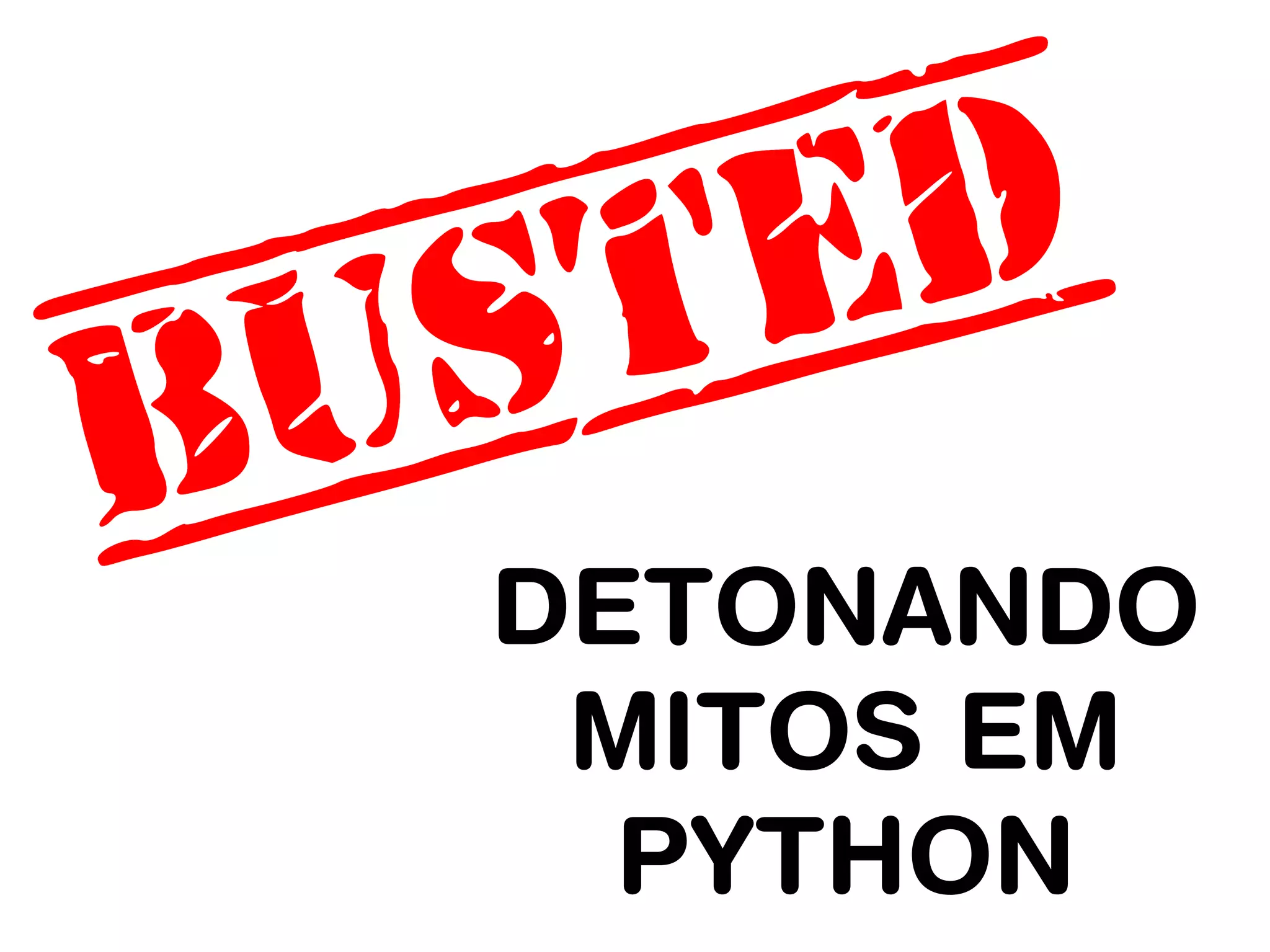 DETONANDO
 MITOS EM
  PYTHON
 