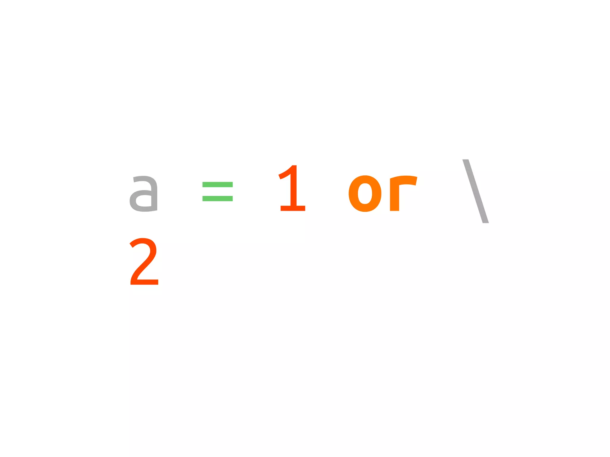 a = 1 or 
2
 