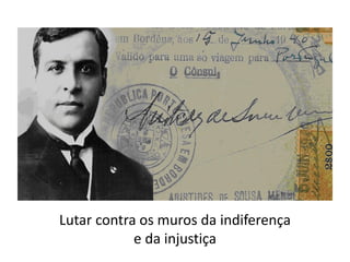 Lutar contra os muros da indiferença
e da injustiça
 