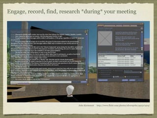 Engage, record, find, research *during* your meeting




                            John Kirriemuir   http://www.flickr.c...