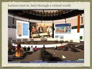 Lecture (not in, but) through a virtual world




                       Steven W Bohm   http://www.flickr.com/photos/stev...