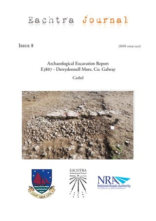 Eachtra Journal

Issue 8                                           [ISSN 2009-2237]




             Archaeological Excavation Report
          E3867 - Derrydonnell More, Co. Galway
                         Cashel
 