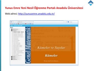 Yunus Emre Yeni Nesil Öğrenme Portalı Anadolu Üniversitesi
Web adresi: http://yunusemre.anadolu.edu.tr/
 