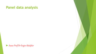 Panel data analysis
 Assoc Prof Dr Ergin Akalpler
 