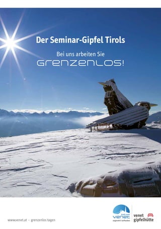 venet
gipfelhütteungestört auftanken
kraft-raum
Der Seminar-Gipfel Tirols
Bei uns arbeiten Sie
grenzenlos!
www.venet.at · grenzenlos tagen
 
