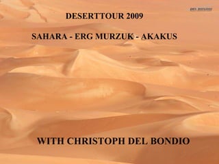 WITH CHRISTOPH DEL BONDIO DESERTTOUR 2009 SAHARA - ERG MURZUK - AKAKUS 