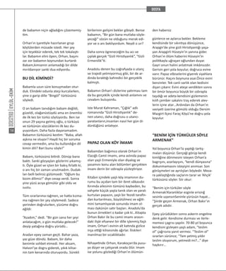 EYLÜL-EKİM
14
de babamın niçin ağladığını çözememiş-
tim.
Orhan’ın işaretiyle hazırlanan grup
köylülerden müsade istedi. Her şey
için teşekkür ederek, tek tek tokalaştı-
lar. Babamın elini öpen, Orhan, başını
zar zor babamın koynundan kurtardı
Babam,kimsenin anlamadığı bir dilde
mırıldanıyor sanki dua ediyordu.
BU DİL KİMİNDİ?
Babamla uzun süre konuşmadan otur-
duk. Elindeki odunla ateşi kurcalarken,
yine o garip dille “Bingöl” türküsünü
söyledi.
O an babam tanıdığım babam değildi,
güzeldi, olağanüstüydü ama en önemlisi
de ilk kez bir türkü söylüyordu. Ben ise
onun 29 yaşına gelmiş oğlu, o türküyü
ve türkünün sözcüklerini ilk kez du-
yuyordum. Daha fazla dayanamadım.
Babamın türküsünü kestim: “Baba, allah
aşkına ne oluyor? Haydi hiç bir soruma
cevap vermedin, ama bu kullandığın dil
kimin dili? Bari bunu söyle!”
Babam, türküsünü bitirdi. Dönüp bana
baktı. Sanki gözyaşları gözlerini yıkamış-
tı. Öyle güzel ve içten bir bakış fırlattı ki,
o anı hiç bir zaman unutmadım. Dudak-
ları belli belirsiz gülümsedi: “Oğlum bu
bizim dilimiz!” diye cevap verdi. Sonra
yine yüzü acıya gömülür gibi oldu ve
sustu.
Tüm ısrarlarıma rağmen, ve hatta kızma-
ma rağmen bir şey söylemedi. Sadece
yerinden doğrulurken, yüzüme doğru
eğildi:
“Azadım,” dedi. “Bir gün sana her şeyi
anlatacağım, o gün mutlaka gelecek!”
deyip yatağına doğru yürüdü…
Aradan epey zaman geçti. Bahar yaza,
yaz güze döndü. Babam, bir daha
benimle sohbet etmedi. Her aksam,
Halvori’ye dogru giderek, yıkık kilise-
nin tam kenarında oturuyordu. Sürekli
birilerinin gelişini bekler gibiydi. Bense
babamın, “Bir gün bana mutlaka söyle-
yeceği” sözün ne olduğunu merak edi-
yor ve o anı bekliyordum. Neydi o sır?
Daha sonra ögreneceğim bu acı ve
çıplak gerçek “Gizli Hiristiyanlık”, “Gizli
Ermenilik”ti.
Anadolu denen bu coğrafyada o utanç
ve trajedi yetmiyormuş gibi, bir de ar-
dında bıraktığı kahredici bir gerçeklik
kalmıştı.
Babamın Orhan’ı dizlerine yatırması tam
da bu gerçeklik içinde kendi anlamını ve
cevabını buluyordu.
Iste Murat Kahraman, “Çığlık” adlı
romanında “Gizli Hiristiyanlık” de-
nen utancı, daha doğrusu o utancı
yaratanların,insanları nasıl her gün öl-
dürdüğünü anlatıyor.
PAPAZ OLAN KÖY İMAMI
Babamdan bağımsız olarak Orhan’ın
Elazığlı Camii imamı, ama aslında papaz
olan yaşlı Ermeniyle olan diyalog ve
yasamını konu alan bölümleri gerçekten
insanı derin bir ızdırapla yüzleştiriyor.
Kitabın içindeki yaşlı köy imamının du-
rumu bu açıdan tam bir ibret vâkasıdır.
Kırımda ailesinin tümünü kaybeden, bu
vahşete küçük yaşta tanık olan ve yaralı
kurtulan papazın, yaşlı bir Yezidi tarafin-
dan kurtarılması, büyütülmesi ve eğiti-
mini tamamlıyarak sonunda imam ol-
ması öykünün satır başları. Anadolu’da
bunun örnekleri o kadar çok ki…Kitapta
Orhan Bakır ile bu camii imamı arasın-
daki ilişki efsanevi bir dille işlenmiş.Yaşlı
imam, Orhan’ı evinin alt katında gizlice
inşa ettiği kilisesinde ağırlar. İliskileri
inanılmaz bir sıcaklıktadır.
Nihayetinde Orhan, Karakoçan’da pusu-
ya düşer ve çatışarak orada ölür. Imam
ise yolunu gözlediği Orhan’ın ölümün-
den habersiz
günlerce ve aylarca bekler. Bekleme
kendisinde bir sıkıntıya dönüşünce,
Arapgir’de yine gizli Hiristiyanlığı yaşa-
yan Arapgirli Hüseyin’in yanına gider.
Orhan’ın ölüm haberini Hüseyin’in
politikayla uğraşan oğlundan duyar.
Gayri onun halini anlatmak imkânsızdır.
Gerisin geri yola koyulur, doğruca evine
varır. Papaz elbiselerini giyerek siyahlara
bürünür. Haçını boynuna asar.Önce evini
benzinler. Tek canlı varlık olan kedisini
dışarı çıkarır. Evini ateşe verdikten sonra
bir ömür boyunca büyük bir ızdırapla
taşıdığı ve adeta kendisini gizlemenin
kılıfı çember sakalını traş ederek alev-
lerin içine atar…Ardından da Orhan’ın
vasiyeti üzerine gömülü olduğu Dersim
Mazgirt Ilçesi Faraç Köyü’ne doğru yola
koyulur.
“BENİM İÇİN TÜRKÜLER SÖYLE
ARMENAK”
Yol boyunca Orhan’la yaptığı tartış-
maları düşünür. Gerçeği görüp kendi
kimliğine dönmesini isteyen Orhan’a
bagrışını, azarlayışını, “kendi dünyasına”
dokunmamasını isteyişini anımsar. Son
görûşmeleri ve ayrılışları böyledir. Meza-
ra yaklaştığında saçlarını tarar ve ‘Ahçik’
türküsünü söyler. Siir okur:
“Benim için türküler söyle
Armenak!Karanlıklar ezginle erisinğ
sesinle uyansınSeninle yürüsün hayat…
”Şiirde geçen Armenak, Orhan Bakır’ın
gerçek adıdır.
Epey yürüdükten sonra askerin engeline
denk gelir. Kendisine durması ve ilerle-
memesi çagrısı yapılır. 70-80 yıl boyunca
kendisini gizleyen yaşlı adam, “teslim
ol” çağrısına yanıt vermez. “Teslim ol”
ısrarları sürünce; “Tam yetmiş yıldır
teslim oluyorum, yetmedi mi?…” diye
haykırır…
 