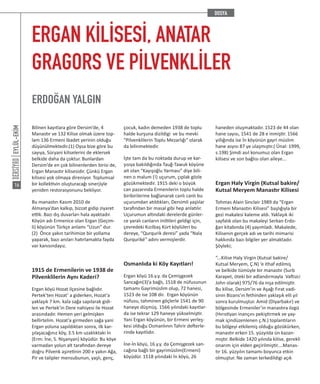 EYLÜL-EKİM
16
ERGAN KİLİSESİ, ANATAR
GRAGORS VE PİLVENKLİLER
ERDOĞAN YALGIN
Bilinen kayıtlara göre Dersim’de, 4
Manastır ve 132 Kilise olmak üzere top-
lam 136 Ermeni ibadet yerinin olduğu
düşünülmektedir.(1) Oysa bize göre bu
sayıya, Süryani kiliselerini de eklersek
belkide daha da çoktur. Bunlardan
Dersim’de en çok bilinenlerden birisi de,
Ergan Manastır kilisesidir. Çünkü Ergan
kilisesi yok olmaya direniyor. Toplumsal
bir kollektivin oluşturacağı sinerjiyle
yeniden restorasyonunu bekliyor.
Bu manastırı Kasım 2010 de
Almanya’dan kalkıp, bizzat gidip ziyaret
ettik. Bazı dış duvarları hala ayaktadır.
Köyün adı Ermenice olan Ergan (Geçim-
li) köyünün Türkçe anlamı “Uzun” dur.
(2) Önce yakın tarihimize bir yollama
yaparak, bazı anıları hatırlamakta fayda
var kanısındayız.
1915 de Ermenilerin ve 1938 de
Pilvenklilerin Aynı Kaderi?
Ergan köyü Hozat ilçesine bağlıdır.
Pertek’ten Hozat’ a giderken, Hozat’a
yaklaşık 7 km. kala sağa sapılarak gidi-
len ve Pertek’in Dere nahiyesi ile Hozat
arasındadır. Hemen yeri gelmişken
bellirtelim. Hozat’a girmeden sağa yani
Ergan yoluna sapıldıktan sonra, ilk kar-
şılaşacağınız köy, 3.5 km uzaklıktaki İn
(Erm: İne, S. Nişanyan) köyüdür. Bu köye
varmadan yolun alt tarafından dereye
doğru Pilvenk aşiretinin 200 e yakın Ağa,
Pir ve talipler mensubunun, yaşlı, genç,
çocuk, kadın demeden 1938 de toplu
halde kurşuna dizildigi ve bu mevki
“Pilvenklilerin Toplu Mezarlığı” olarak
da bilinmektedir.
İşte tam da bu noktada durup ve kar-
şısıya bakıldığında Tauğ-Tawuk köyüne
ait olan “Kayışoğlu Yarması” diye bili-
nen o malum (!) uçurum, çıplak gözle
gözükmektedir. 1915 deki o büyük
can pazarında Ermenilerin toplu halde
biribirilerine bağlanarak canlı canlı bu
uçurumdan atıldıkları, Dersimli yaşlılar
tarafından bir masal gibi hep anlatılır.
Uçurumun altındaki derelerde günler-
ce yaralı canların iniltileri geldigi için,
çevredeki Kızılbaş Kürt köylüleri bu
dereye, “Qurqurik deresi” yada “Nala
Qurquriké” adını vermişlerdir.
Osmanlıda ki Köy Kayıtları!
Ergan köyü 16.y.y. da Çemişgezek
Sancağın(3)’a bağlı, 1518 de nüfusunun
tamamı Gayrimüslim olup, 72 hanesi,
1523 de ise 108 dir. Ergan köyünün
nüfusu, tahminen göçlerle 1541 de 90
haneye düşmüş. 1566 yılındaki kayıtlar-
da ise tekrar 129 haneye yükselmiştir.
Yani Ergan köyünün, bir Ermeni yerleş-
kesi olduğu Osmanlının Tahrir defterle-
rinde kayıtlıdır.
İne-İn köyü, 16.y.y. da Çemişgezek san-
cağına bağlı bir gayrimüslim(Ermeni)
köyüdür. 1518 yılındaki İn köyü, 26
haneden oluşmaktadır. 1523 de 44 olan
hane sayısı, 1541 de 28 e inmiştir. 1566
yıllığında ise İn köyünün gayri müslim
hane asyısı 87 ye ulaşmıştır.( Ünal: 1999,
s.198) Şimdi asıl konumuz olan Ergan
kilisesi ve son bağlısı olan aileye...
Ergan Haly Virgin (Kutsal bakire/
Kutsal Meryem Manastır Kilisesi
Tohmas Alain Sinclair 1989 da “Ergan
Ermeni Manastırı Kilisesi” başlığıyla bir
gezi makalesi kaleme aldı. Yaklaşık iki
sayfalık olan bu makaleyi Serkan Erdo-
ğan kitabında (4) yayımladı. Makalede,
Kilisenin gerçek adı ve tarihi mimarisi
hakkında bazı bilgiler yer almaktadır.
Şöyleki;
“...Kilise Haly Virgin (Kutsal bakire/
Kutsal Meryem, Ç.N) ‘e ithaf edilmiş
ve belkide tümüyle bir manastır (Surb
Karapet, öteki bir adlandırmayla Vaftizci
John olarak) 975/76 da inşa edilmiştir.
Bu kilise, Dersim’in ve Aşağı Fırat vadi-
sinin Bizans’ın fethinden yaklaşık elli yıl
sonra kurulmuştur. Amid (Diyarbakır) ve
bölgesinde Ermeniler’in manastıra özgü
(Hırıstiyan inançını pekiştirmek ve yay-
mak içindüzenlenen ç.N.) toplantıların
bu bölgeyi etkilemiş olduğu gözükürken,
manastır erken 15. yüzyılda ün kazan-
mıştır. Belkide 1420 yılında kilise, gerekli
onarım için elden geçirilmiştir....Manas-
tır 16. yüzyılın tamamı boyunca etkin
olmuştur. Ne zaman terkedildigi açık
 