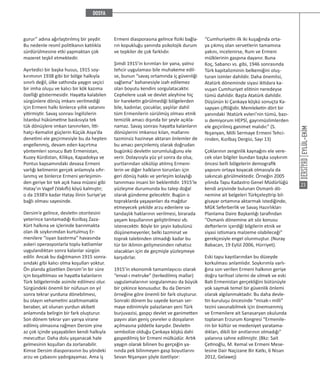 EYLÜL-EKİM
23
gurur” adına ağırlaştırılmış bir şeydir.
Bu nedenle resmî politikanın katılıkla
sürdürülmesine etki yapmaktan çok
mazeret teşkil etmektedir.
Ayırtedici bir başka husus, 1915 soy-
kırımının 1938 gibi bir bölge halkıyla
sınırlı değil, ülke sathında yaygın seçici
bir imha oluşu ve kalıcı bir kök kazıma
özelliği göstermesidir. Hayatta kalabilen
sürgünlere dönüş imkanı verilmediği
için Ermeni halkı binlerce yıllık vatanını
yitirmiştir. Savaş sonrası İngilizlerin
İstanbul hükümetine baskısıyla tek
tük dönüşlere imkan tanınırken, İtti-
hatçı-Kemalist güçlerin Küçük Asya’da
denetimi ele geçirmesiyle bu da hepten
engellenmiş, devam eden kaçırtma
yöntemleri sonucu Batı Ermenistan,
Kuzey Kürdistan, Kilikya, Kapadokya ve
Pontus kapsamındaki devasa Ermeni
varlığı kelimenin gerçek anlamıyla sıfır-
lanmış ve binlerce Ermeni yerleşimin-
den geriye bir tek açık hava müzesi gibi
Hatay’ın Vagef (Vakıflı) köyü kalmıştır;
o da 1938’e kadar Hatay ilinin Suriye’ye
bağlı olması sayesinde.
Dersim’e gelince, devletin otoritesini
yeterince tanıtamadığı Kızılbaş Zaza-
Kürt halkına ve içlerinde barınmakta
olan ilk soykırımdan kurtulmuş Er-
menilere “isyan bastırma” havasında
askeri operasyonlarla toplu katliamlar
uygulandıktan sonra kalanlar sürgün
edilir. Ancak bu dağıtmanın 1915 sonra-
sındaki gibi kalıcı olma koşulları yoktur.
Ön planda gözetilen Dersim’in bir süre
için boşaltılması ve hayatta kalanların
Türk bölgelerinde asimile edilmesi olur.
Sürgündeki önemli bir nüfusun on yıl
sonra tekrar yurduna dönebilmesi,
bu olayın vehametini azaltmamakla
beraber, ait olunan yurdun akibeti
anlamında belirgin bir fark oluşturur.
Son dönem tekrar yarı yarıya virane
edilmiş olmasına rağmen Dersim yine
az çok içinde yaşayabilen kendi halkıyla
mevcuttur. Daha dolu yaşanacak hale
gelmesinin koşulları da zorlanabilir.
Kimse Dersim diasporasının bu yöndeki
arzu ve çabasını yadırgayamaz. Ama iş
Ermeni diasporasına gelince fiziki bağla-
rın kopukluğu yanında psikolojik durum
ve tepkiler de çok farklıdır.
Şimdi 1915’in kırımları bir yana, yalnız
tehcir uygulaması bile muhakeme edil-
se, bunun “savaş ortamında iç güvenliği
sağlama” bahanesiyle izah edilemez
olan boyutu kendini sorgulatacaktır.
Cephelere uzak ve devlet aleyhine hiç
bir hareketin görülmediği bölgelerden
bile, kadınlar, çocuklar, yaşlılar dahil
tüm Ermenilerin sürülmüş olması etnik
temizlik amacı dışında bir şeyle açıkla-
namaz. Savaş sonrası hayatta kalanların
dönüşlerini imkansız kılan, mallarını
tazminsiz hazineye aktaran önlemler de
bu amacı perçinlemiş olarak doğrudan
bugünkü devletin sorumluluğunu ele
verir. Dolayısıyla yüz yıl sonra da olsa,
yurtlarından sökülüp atılmış Ermeni-
lerin ve diğer halkların torunları için
geri dönüş hakkı ve yerleşim kolaylığı
tanınması insani bir beklentidir. 1915’le
yüzleşme durumunda bu talep doğal
olarak gündeme gelecektir. Bugün o
topraklarda yaşayanları da mağdur
etmeyecek şekilde arzu edenlere va-
tandaşlık haklarının verilmesi, birarada
yaşam koşullarının geliştirilmesi vb.
istenecektir. Böyle bir şeyin kabulünü
düşünemeyenler, belki tazminat ve
toprak talebinden olmadığı kadar bu
tür bir iklimin gelişmesinden rahatsız
olacakları için de geçmişle yüzleşmeye
karşıdırlar.
1915’in ekonomik tamamlayıcısı olarak
“enval-ı metruke” (terkedilmiş mallar)
uygulamalarının sorgulanması da büyük
bir çekince konusudur. Bu da Dersim
örneğine göre önemli bir fark oluşturur.
Sonraki dönem bu sayede korsan ser-
maye edinimiyle palazlanan yeni Türk
burjuvazisi, gaspçı devlet ve ganimetten
payını alan geniş çevreler o dosyaların
açılmasına şiddetle karşıdır. Devletin
sembolize olduğu Çankaya köşkü dahi
gaspedilmiş bir Ermeni mülküdür. Artık
yaygın olarak bilinen bu gerçeğin ya-
nında pek bilinmeyen gasp boyutlarını
Sevan Nişanyan şöyle özetliyor:
“Cumhuriyetin ilk iki kuşağında orta-
ya çıkmış olan servetlerin tamamına
yakını, incelenirse, Rum ve Ermeni
mülklerinin gaspına dayanır. Buna
Koç, Sabancı vs. gibi, 1946 sonrasında
Türk kapitalizminin belkemiğini oluş-
turan isimler dahildir. Daha önemlisi,
Atatürk döneminde siyasi iktidara ka-
vuşan Cumhuriyet elitinin neredeyse
tümü dahildir. Başta Atatürk dahildir.
Düşünün ki Çankaya köşkü sonuçta Ka-
sapyan çiftliğidir. Memleketin dört bir
yanındaki ‘Atatürk evleri’nin tümü, bazı-
sı demiyorum HEPSİ, gayrımüslimlerden
ele geçirilmiş ganimet malıdır.” (S.
Nışanyan, Milli Sermaye Ermeni Tehci-
rinden, Kızılbaş Dergisi, Sayı 13)
Çoklarının zenginlik kaynağını ele vere-
cek olan bilgiler bundan başka soykırım
öncesi belli bölgelerin demografik
yapısını ortaya koyacak olmasıyla da
sakıncalı görülmektedir. Örneğin 2005
yılında Tapu Kadastro Genel Müdürlüğü
kendi arşivinde bulunan Osmanlı dö-
nemine ait belgeleri Türkçeleştirip bil-
gisayar ortamına aktarmak istediğinde,
MGK Seferberlik ve Savaş Hazırlıkları
Planlama Daire Başkanlığı tarafından
“Osmanlı dönemine ait söz konusu
defterlerin içerdiği bilgilerin etnik ve
siyasi istismara malzeme olabileceği”
gerekçesiyle engel olunmuştur. (Nuray
Babacan, 19 Eylül 2006, Hürriyet).
Eski tapu kayıtlarından bu düzeyde
korkulması anlamlıdır. Soykırımla varlı-
ğına son verilen Ermeni halkının geriye
doğru tarihsel izlerini de silmek ve eski
Batı Ermenistan gerçekliğini bütünüyle
yok saymak temel bir güvenlik önlemi
olarak algılanmaktadır. Bu daha devle-
tin kuruluşu öncesinde “misak-ı milli”
tezini savunabilmek için önemsenmiş
ve Ermenilere ait Sanasaryan okulunda
toplanan Erzurum Kongresi “Ermenile-
rin bir kültür ve medeniyet yaratama-
dıkları, dikili bir anıtlarının olmadığı”
yalanına sahne edilmiştir. (Bkz: Sait
Çetinoğlu, M. Kemal ve Ermeni Mese-
lesine Dair Naçizane Bir Katkı, 6 Nisan
2012, Gelawej)
 