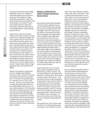 EYLÜL-EKİM
24
Cumhuriyet döneminde kurulan Bölge
Müfettişlik raporları ise “Doğuda Er-
menilerden boşalan yerlere Kürtlerin
yerleşmesi”nden büyük bir tehlike
olarak bahsetmektedirler. Adeta “Biz
burayı Türkleştirmek için boşalttık, şimdi
de Kürtleşiyor, aman dikkat!” uyarısı
vardır. Raporlardaki bu endişe Batı
Ermenistan’la ilgili Türk devlet aklının
nasıl işlediğini gösterir. (Recep Maraşlı,
yazışma notları)
Bugün Ermeni soykırımının kabulü
Türkiye’yi Ermenistan’a toprak vermeye
mecbur etmez; fakat geriye doğru tarih
silme, uygarlık çalma ve anayurdu elin-
den alınmış Ermenilere yabancı mua-
melesi yapma ayıbını gidermeye davet
eder. İnanılır gibi değil, ama işte Hrant
Dink cinayeti davasında katilleri koruyan
mahkeme kararını yorumlarken Cum-
hurbaşkanı Gül “Türkiye’de hukukun
karşısında herkesin eşit olduğunu, ya-
bancı şirketlere karşı da, yabancı uyruk-
lu insanlara da hep eşit davranmış bir
ülke olduğumuzu göstermemiz lazım”
diyerek, Hrant Dink gibi Türkiye Erme-
nilerinin onuru olan bir kişiliği “yabancı
uyruklu” sayacak kadar cahilane bir gaf
yapabilmiş. (Bkz. 20 Ocak 2012 tarihli
AGOS).
Demek ki, Kasapyanlar’ın bağ evinde
oturmak, “dağdan gelip bağdakini
kovan”ların halet-i ruhiyesi içinde böyle
üst perdeden saçmalamaya yol açabi-
liyor. “Ermenilerin bu topraklarda gözü
var” diyenlere Hrant’ın iyi bir cevabı
olmuştu: “Evet var, ama alıp götürmek
için değil, gelip dibine gömülmek için”.
Aynı problematiğin öteki tarafı için de
şunu söylemek gerekir: 1915 konusunda
inkarcılıktan vazgeçemeyenlerin toprak
çekincesi esasen geleceğe değil, geç-
mişe ilişkindir. Çünkü tarihsel belleğe
kadar yapılmış bir gasptan rücu etmek,
tarih yalanlarına son verip ders kitapları-
nı değiştirmek, geçmiş uygarlıkları dü-
rüstçe tanımak, eski yer isimlerini iade
etmek vb, kimilerine toprak iadesinden
daha zor geliyor.
MAKBUL GÖRÜLMEYEN
DİNİN VİCDANA İŞLEMEYEN
MAZLUMLARI
Dersim’deki Alevilik yada Kızılbaşlığın
-özünde ne kadar aşağılanan bir şey
olsa da- Müslümanlık içinde sayılması
fark oluşturan bir diğer etkendir. Öyle
ki Erdoğan’ın Dersim’e ilişkin gerçek-
liği “katliam” boyutunda olsun kabul
etmesini sağlayan, İslami gelenekten
olması nedeniyle itibar ettiği Necip
Fazıl Kısakürek’in “Son Devrin Din
Mazlumları” kitabından okudukları ol-
muştur. Konuşması içinde verdiği fikir
bu olayı hangi mezhepten olursa olsun
“Müslümanlara yapılan bir zulüm” gibi
değerlendirdiği yönündedir. Bütün
tutarsızlığına rağmen hitap ettiği kitle-
lerin hoşuna gidecek ve belli getirileri
olacak bir söylem sayılır. Oysa 1915 ve
onunla bağlantılı olayların hedef kitlesi
Hristiyan halklar olup, bunların din maz-
lumları olarak savunulması Erdoğan’ın
geleneğince pek makbul olmadığı gibi
bu yoldan etkileyeceği hatırı sayılır bir
seçmen kitlesi de yoktur.
Geçenlerde kimlik sorunları üzerine
görüş açıklayan Başbakan Yardımcısı
Bülent Arınç şu sözleri sarfetmiş: “Be-
nim babam Manisa’nın Büyüksümbüller
köyünden. Köy Yörük köyü. Yörük olmak-
tan da her zaman iftihar ederiz... Ama
ben İbrahim Çavuş’un oğlu olmasaydım
da Diyarbakır’ın Silvan ilçesinin bilmem
ne köyünden bir Kürt anne-babadan
dünyaya gelseydim, yada Şanlıurfa’da
Arap bir anne babanın çocuğu olarak
dünyaya gelseydim, ya da Laz, Arnavut,
Gürcü anne ve babanın çocuğu olarak
dünyaya gelseydim, ‘Niye ben öz be öz
Türk değilim?’ diye üzülmezdim. ‘Ya
Rab sana hamdolsun, beni Müslüman
bir anne ve babadan dünyaya getirdin’
derdim”.
Peki acaba Ermeni, Rum, Süryani yada
Yahudi bir anne babadan dünyaya gel-
miş olsaydı, o zaman Rabbine ne diye-
cekti? “Beni neden Müslüman doğurt-
madın” diye sitem mi edecekti?.. Hayır,
o taktirde öyle düşünemezdi. Ama bu
sözleri adeta onu da mümkün görecek
kadar dinler arası ayrımcılık güdüyor.
Üstelik bunu “etnik ayrımcılığa karşı
olduğu”nu kanıtlamak isterken yapıyor.
Müslüman olmak kaydıyla her etnisiteye
aynı bakmayı savunup (o da ne kadar
sahiciyse, daha sonraki bir sohbetinde
söylediği “Kürtçenin bir medeniyet
dili olmadığı” sözünden anlaşılabilir),
Müslüman olmayanın ise zaten “Tanrı
katında bile makbul olmadığı” zihniyeti-
ni devam ettiriyor. Hani bir anlamda “Ne
mutlu Müslümanım diyene!”. Başbakan
Erdoğan’ın da bir çok defa “Biz yaradı-
lanı yaradandan dolayı severiz” diyerek
“Türk, Kürt, Arap, Laz, Çerkez ayırmadan
herkesi kucakladıkları”nı vurgularken
bu ülkede en fazla ayrımcılık gören
“gayrımüslim”leri tek tek veya toptan ol-
sun zikretmeye tenezül etmemiş olması
dikkat çekicidir. MHP lideri Bahçeli’nin
“sivil şehitlik” yasasını eleştirirken “Müs-
lümanlık şartı”nı vurgulaması da aynı
anlayışın ürünü. Bakış açısı böyle olunca
Hristiyanların kırımlara uğratılmış olma-
sının rahatsızlık yaratmaması eşyanın
tabiatına uygundur.
Bu seçici yaklaşım Başbakan’ın Dersim
konusunda referans gösterdiği Necip
Fazıl Kısakürek ve çevresinin farklı
insanlık trajedilerine bakışlarında da
görülebilir. Onlar Kemalist rejimin direnç
gösteren Müslümanlara zulmünü dava
ederken Dersimli Alevilere yapılanla-
rı da teşhir amacına hizmet edeceği
için bu kapsama dahil etmiş, fakat bir
adım öncesinde aynı kadronun İttihatçı
sıfatıyla Müslüman olmayan halklara
yapmış olduklarını görmezden gelmiş,
katledilen ve zulmedilen Hristiyanları
din mazlumu saymaktan imtina etmiş-
lerdir. Vatansız Gazeteci isimli anı kita-
bında Doğan Özgüden’in yaptığı birkaç
tanıklık bu İslami çevrenin Türkiye ve
dünyadaki sol akımlara karşı gaddarlığı
da pek rahat vicdanına yedirdiğini, hatta
az bularak daha vahşi saldırganlık körük-
lediğini gösteriyor. 1967’de sosyalist Ant
 