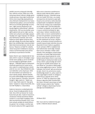 EYLÜL-EKİM
28
şekilde savunma anlayışıyla takındığı
tavrı referans veriyor, fakat onun artık
tartışmaya devam edemez olduğu günü-
müzde pervasız inkarcılığın kısıtlanması
lehine artan duyarlılığı paylaşabilecek
olma ihtimalini öteleyerek bir tür haksız
mühürlemeye gidiyor, sonra da İstanbul
İHD’nin bu temelde geliştirdiği sorumlu
tavrı “ciğeri yanmış diasporanın çok
tanıdık ögelerini tekrarlamak” şeklinde
eleştiriyordu. İHD tuzu kurulardan yana
eğilim göstermek yerine ciğeri yanmış-
lardan yana çıkıyorsa çok doğru yapıyor.
Taşıdığı isme uygun kapsayıcı bir bakışla
tavır belirlemesi tutarlıdır. Yani insan
haklarının farklı ögeleri birbirine karşı
gelir gibi olduğu durumda ifade özgürlü-
ğünü ırkçı tehditkarlığın önlenmesinden
daha fazla önemsememesi, hele de söz-
konusu “düşünce ve ifade”ler sokakta
sıkılan kurşunların tetikleyicisi oluyorsa
onların sınırlanmasından yana olması
çok bilinçli ve yerinde bir tercihtir.
Baskın Oran’ın aynı makalesinde bir kez
daha 1915’in soykırım olmadığını vurgu-
lamak üzere yaptığı şu yorum da kendi
tuzu kuruluğunun göstergesi olarak
ilginçtir: “1948 BM Soykırım Sözleşmesi
tarafından getirilmiş bir hukuk terimi
olan soykırım sıradanlaştırılıyor. Çünkü
artık bir cins isim. Nasıl Gillette’ten jilet,
suni tahta’dan sunta oluşmuşsa. Artık
her türlü katliam için kullanılıyor ve
terim olarak yozlaştı. Mesela Azeriler,
613 sivilin öldürüldüğü Hocalı katliamı-
na ‘Xocalı soyqırımı’ demekte. İsterseniz
Google’a ‘ağaç soykırımı’, ‘köpek soy-
kırımı’ veya ‘balık soykırımı’ diye girip
bakın.” (Soykırım: Hukuk Terimi Mi, Cins
İsim Mi? Radikal II, 1 Ocak 2012)
Soykırımı kavramını sıradanlaştıranlar
da var. Hocalı örneği gerçekten de öy-
ledir. Ama 1915 için benzer bir imada
bulunmak çok abes. Soykırım kavramını
uluslararası hukuka kazandıran Rafael
Lemkin’in o suça ilişkin maddeler halin-
deki tanımlamasına bizatihi 1915’i ince-
leme yoluyla vardığı net olarak bilinen
bir gerçek. Her ne kadar o tarihte öyle
bir kavram yoksa da 1915 uygulamaları
daha sonra o kavramın yaratılmasına
referans teşkil edecek kadar soykırım
niteliğinde olmuştur. Yukardaki parag-
rafın asıl hedefi 1915 iken, onu açıkça
anmayıp biraz da kıyaslama yapar gibi
Hocalı’yı öne sürmek ve daha ötesinde
işi köpek-balık muhabbetine dönüştür-
mek nasıl bir anlayış? Asıl sıradanlaştır-
ma bu değil midir? 1915’de öldürülen
1,5 milyon ne köpekti, ne de balık! Ama
o suçsuz canlılarla da dolaylı bir ilgisi
vardı olayın. Katliam mahallerinde kö-
pekler, akan ve duran sularda balıklar o
yıl insan eti yemekten canavarlaşmıştı.
Mucize eseri Der-Zor çöllerine ulaşan-
ları bile azaltılmak için kırılan, ateşlere
atılan, aç bırakılan ve kendi çocuklarının
cesedini yiyecek kadar kahrolası duruma
düşürülen Ermeni halkının yaşadıkları
hiç bir yönüyle 1948’in maddelerinde
tarif edilenlerden eksik değil, fazlaydı.
Kasıt unsuru olmadan o kadarı zaten
olmazdı. Ama okuduğunu anlama kapa-
sitesinden ve hukuki bilgi birikiminden
zerrece kuşku duyulmayacak bir entel-
lektüel olarak Baskın Oran’ın nasıl olup
da BM Soykırım Sözleşmesi’ndeki tanım-
lamayı 1915’e uyduramadığı akıl erdiril-
mesi güç bir tuhaflık olarak kalıyor. Va-
lerie Boyer’ye “çocuklarını öldüreceğiz”
diye mesaj yağdıranların tavrını “kendini
haklıyken rezil etmek” gibi yorumlaması
da öyle. Oran’ın bu yorumunun esasta
tehditkarlığa eleştiri mi, yoksa soykırımı
inkar özgürlüğüne destek mi olduğunu
anket konusu yapmak yersiz olmaz
sanırım. O “haklı”lık vurgusunun çoğu
okuyucu algısında ifade meselesinden
öte inkarcı zihniyeti savunmaya ve hatta
tehdit mesajını çekenin bile “haklılar
safında” olduğunu düşünmeye hizmet
edeceği nasıl farkedilemez?..
24 Nisan 2012
Not: Uzun olan bu makale bir kaç gün
içinde 2. Bölümle devam edecek.
 