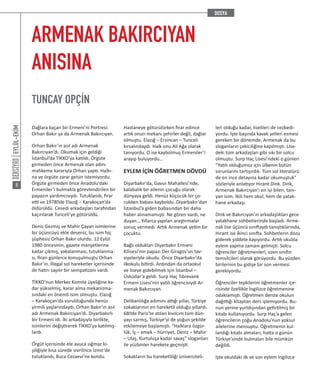 EYLÜL-EKİM
8
ARMENAK BAKIRCIYAN
ANISINA
TUNCAY OPÇİN
Dağlara kaçan bir Ermeni’ni Portresi:
Orhan Bakır ya da Armenak Bakırcıyan.
Orhan Bakır’ın asıl adı Armenak
Bakırcıyan’dı. Okumak için geldiği
İstanbul’da TİKKO’ya katıldı. Örgüte
girmeden önce Armenak olan adını
mahkeme kararıyla Orhan yaptı. Halkı-
na ve örgüte zarar gelsin istemiyordu.
Örgüte girmeden önce Anadolu’daki
Ermeniler’i bulmakla görevlendirilen bir
papazın yardımcısıydı. Tutuklandı, firar
etti ve 1978′de Elazığ – Karakoçan’da
öldürüldü. Cesedi arkadaşları tarafından
kaçırılarak Tunceli’ye götürüldü.
Deniz Gezmiş ve Mahir Çayan isimlerine
bir üçüncüyü ekle deseniz, bu isim hiç
şüphesiz Orhan Bakır olurdu. 12 Eylül
1980 öncesinin, gazete manşetlerine
kadar çıkmış, yakalanması, tutuklanma-
sı, firarı günlerce konuşulmuştu Orhan
Bakır’ın. İllegal sol hareketler içerisinde
de hatırı sayılır bir sempatizanı vardı.
TİKKO’nun Merkez Komite üyeliğine ka-
dar yükselmiş, karar alma mekanizma-
sındaki en önemli isim olmuştu. Elazığ
– Karakoçan’da vurulduğunda henüz
yirmili yaşlarındaydı. Orhan Bakır’ın asıl
adı Armenak Bakırcıyan’dı. Diyarbakırlı
bir Ermeni idi. İki arkadaşıyla birlikte,
isimlerini değiştirerek TİKKO’ya katılmış-
lardı.
Örgüt içerisinde ele avuca sığmaz ki-
şiliğiyle kısa sürede sivrilince İzmir’de
tutuklandı, Buca Cezaevi’ne kondu.
Hastaneye götürülürken firar edince
artık onun mekanı şehirler değil, dağlar
olmuştu. Elazığ – Erzincan – Tunceli
kırsalındaydı. Halk onu Ali Ağa olarak
tanıyordu. O ise kaybolmuş Ermeniler’i
arayıp buluyordu…
EYLEM İÇİN ÖĞRETMEN DÖVDÜ
Diyarbakır’da, Gavur Mahallesi’nde,
kalabalık bir ailenin çocuğu olarak
dünyaya geldi. Henüz küçücük bir ço-
cukken babası kayboldu. Diyarbakır’dan
İstanbul’a giden babasından bir daha
haber alınamamıştı. Ne gören vardı, ne
duyan… Yıllarca yapılan araştırmalar
sonuç vermedi. Artık Armenak yetim bir
çocuktu.
Bağlı oldukları Diyarbakır Ermeni
Kilisesi’nin papazı Der Giragos’un tav-
siyeleriyle okudu. Önce Diyarbakır’da
ilkokulu bitirdi. Ardından da ortaokul
ve liseye gidebilmek için İstanbul –
Üsküdar’a geldi. Surp Haç Tıbrevank
Ermeni Lisesi’nin yatılı öğrencisiydi Ar-
menak Bakırcıyan.
Delikanlılığa adımını attığı yıllar, Türkiye
sokaklarının en hareketli olduğu yıllardı.
68′de Paris’te atılan kıvılcım tüm dün-
yayı sarmış, Türkiye’yi de yoğun şekilde
etkilemeye başlamıştı. “Halklara özgür-
lük, İş – emek – hürriyet, Deniz – Mahir
– Ulaş, Kurtuluşa kadar savaş” sloganları
ile yüzbinler harekete geçmişti.
Sokakların bu hareketliliği üniversiteli-
leri olduğu kadar, liselileri de cezbedi-
yordu. İşte başında kavak yelleri esmesi
gereken bir dönemde, Armenak da bu
sloganların çekiciliğine kapılmıştı. Lise-
deki tüm arkadaşları gibi sıkı bir solcu
olmuştu. Surp Haç Lisesi’ndeki o günleri
“Yatılı olduğumuz için ülkenin bütün
sorunlarını tartışırdık. Tüm sol literatürü
de en ince detayına kadar okumuştuk”
sözleriyle anlatıyor Hırant Dink. Dink,
Armenak Bakırcıyan’ı en iyi bilen, tanı-
yan isim. İkili hem okul, hem de yatak-
hane arkadaşı.
Dink ve Bakırcıyan’ın arkadaşlıkları gece
yatakhane sohbetlerinde başladı. Arme-
nak lise üçüncü sınıftaydı tanıştıklarında,
Hırant ise ikinci sınıfta. Sohbetlerin dozu
giderek şiddete kayıyordu. Artık okulda
eylem yapma zamanı gelmişti. Solcu
öğrenciler öğretmenleri, ezen sınıfın
temsilcileri olarak görüyordu. Bu yüzden
birilerinin bu gidişe bir son vermesi
gerekiyordu.
Öğrenciler tepkilerini öğretmenler içe-
risinde özellikle İngilizce öğretmenine
odaklamıştı. Öğretmen derste okulun
dağıttığı kitaptan ders işlemiyordu. Bu-
nun yerine yurtdışından getirtilmiş bir
kitabı kullanıyordu. Surp Haç’a gelen
öğrencilerin çoğu Anadolu’nun yoksul
ailelerine mensuptu. Öğretmenin kul-
landığı kitabı almaları, hatta o günün
Türkiye’sinde bulmaları bile mümkün
değildi.
İşte okuldaki ilk ve son eylem İngilizce
 
