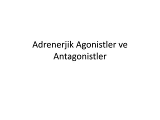 Adrenerjik Agonistler ve
Antagonistler
 