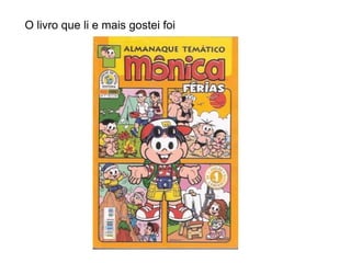 O livro que li e mais gostei foi 