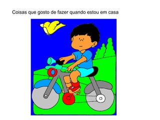 Coisas que gosto de fazer quando estou em casa 