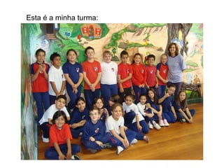 Esta é a minha turma: 