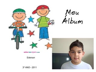 Ederson 3º ANO - 2011 Meu Álbum 