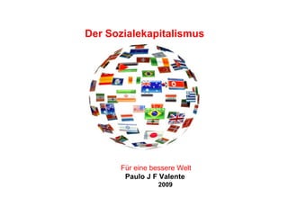 Der Sozialekapitalismus Für eine bessere Welt Paulo J F Valente 2009 