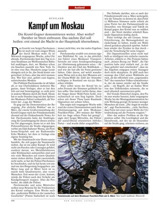 Ausland

                                                                                               Die Debatte darüber, wie es nach der
                                                                                            Präsidentenwahl vom 4. März weitergeht,
                                     RUSSLAND                                               wie die Tatsache zu deuten ist, dass Putin
                                                                                            13 Millionen Stimmen mehr erhielt als

                Kampf um Moskau                                                             seine Partei bei der Parlamentswahl im
                                                                                            Dezember, wie Strategie und Taktik im
                                                                                            Kampf gegen den Kreml nun zu wählen
                                                                                            sind – der Streit darüber schüttelt Russ-
    Die Kreml-Gegner demonstrieren weiter. Aber wofür?                                      lands Opposition kräftig durch.
      Darüber ist Streit entbrannt. Das nächste Ziel soll                                      Putin verfolgt das mit Genuss. Seine
                                                                                            Erleichterung, die Meinungshoheit zu-
 heißen: erst einmal die Macht in der Hauptstadt übernehmen.                                rückerlangt zu haben, wurde am Wahl-
                                                                                            abend geradezu physisch spürbar. Sofort


D
         as Gesicht von Sergej Parchomen-     immer nicht klar, wie das wahre Ergebnis      kam wieder der Zyniker in ihm durch –
         ko ist noch rot vom eisigen Wind,    aussieht.                                     und die Verachtung für seine Gegner.
         der durch Moskau weht. Es ist          Parchomenko erzählt von seinem eige-           Die Oppositionellen seien nicht mal
Mittwoch vergangener Woche, zehn Uhr          nen Wahllokal Nr. 149, in das plötzlich       halb so intelligent wie einfache russische
abends, Parchomenko lässt den Tag in ei-      300 Fahrer eines Moskauer Transport-          Arbeiter, erklärte er. Die Proteste hätten
nem Steakhaus am Weißrussischen Bahn-         betriebs mit einer Sondergenehmigung          auch „keinen Bezug zur Wahl“, die Op-
hof ausklingen, dort, wo Moskau schon         zur Abstimmung gekommen seien – ihr           position habe jetzt einfach mal „in der
ein bisschen aussieht wie New York. Es        Direktor war der Chef des Wahllokals –,       Nase gebohrt und entschieden“, dass sie
ist eher eine Bar, Hunderte junge Leute       und wie die fast alle für Putin gestimmt      das Ergebnis entgegen ersten Aussagen
drängeln sich in ihr, das Steak kostet um-    hätten. Oder davon, auf welch wunder-         doch nicht akzeptiere. Er pfiff auch kei-
gerechnet 35 Euro, aber das stört nieman-     same Weise sich in den drei Monaten seit      neswegs den Chef seines Wahlstabs zu-
den. Wer hier sitzt, gehört zum hippen,       der Duma-Wahl die Zahl der Stimmbe-           rück, als der öffentlich vom „ungesunden
aufstrebenden Moskau.                         rechtigten in Russland um 622 551 Men-        Teil“ des russischen Volkes schwadronier-
   Der Publizist Parchomenko ist 48 Jahre     schen erhöhte.                                te, der da immer wieder auf die Straße
alt, er war Chefredakteur mehrerer Ma-          Aber selbst wenn der Kreml bis zu           gehe – ein Begriff, der an Stalins Wort
gazine, dann Verleger, aber er hat den        zehn Prozent der Stimmen gefälscht ha-        von den Volksfeinden erinnerte, die es
Job erst mal beiseitegelegt, er zieht jetzt   ben sollte: Das ändert nichts daran, dass     auch physisch auszumerzen gelte.
in anderer Mission durch die Stadt. Heute     der Sieger dieser Wahl Putin heißt, rein         Der brutale Hinterhof-Jargon, den Pu-
hat er sechs Stunden lang mit den Spitzen     rechnerisch ist sein Sieg legitim. Doch       tin nun wieder benutzt, hatte vergangene
der Moskauer Polizei verhandelt, als Ver-     schon mit dieser These kann Russlands         Woche bei der Montagsdemonstration be-
treter der „Liga der Wähler“.                 Opposition nur schwer leben.                  reits Wirkung gezeigt: Es kamen weniger
   Es ging um die Demonstration der Be-         Das zeigte sich vergangene Woche wäh-       Menschen als sonst. „Die Angst ist wieder
wegung „Für ehrliche Wahlen“ am 10.           rend der ersten Demonstration nach dem        da“, sagt Parchomenko, „viele fürchten,
März, die zweite Großveranstaltung der        Abstimmungstag auf dem Moskauer               dass Putin mit einer neuen Welle der Un-
Kreml-Gegner nach der Präsidentenwahl,        Puschkin-Platz. „Wir müssen der Wahr-         terdrückung auf die Proteste reagiert.“
diesmal auf der Einkaufsmeile Nowy Ar-        heit ins Auge sehen: Putin hat gesiegt“,         Aber das andere Problem ist die Op-
bat. Parchomenko hatte der Stadtregie-        sagte dort Sergej Mitrochin, der Führer       position selbst. Die Leichtigkeit und die
rung die Genehmigung für diesen zentra-       der sozial-liberal orientierten Jabloko-      Ideenfreude, mit der sie im Dezember
len Ort abgerungen, heute ist er mit den      Partei – und wurde dafür ausgepfiffen.        auf die Straße ging, scheinen verloren, an
Polizeioffizieren die Straße abgegangen,
vorbei am Edel-Italiener Wesna, am Pent-
house-Stripclub und am Radiosender
Echo Moskwy, bei dem er freitags eine
eigene Sendung hat.
   Mit der Staatsmacht eine Demo auszu-
handeln, die sich gegen die Staatsmacht
richtet, das ist ein zäher Kampf. Er wird
nicht um Parolen oder Losungen geführt,
sondern darum, wo Metalldetektoren
oder Klohäuschen aufzustellen sind und
wie viele Menschen auf einem Quadrat-
meter stehen dürfen. Exakt zweieinhalb,
nicht mehr, so hat die Polizei Parchomen-
ko beschieden, und sie hat heute erst ein-
mal nur den Bürgersteig freigegeben: 300
Meter lang und 20 Meter breit ist er,
macht 6000 Quadratmeter, also 15 000
Menschen. Erst wenn der 15 001. kommt,
würde die Polizei auch den Verkehr am
Kundgebungsort stoppen. Aber die Pro-
                                                                                                                                     JEREMY NICHOLL / LAIF




testler, die zählt die Polizei.
   Parchomenko und seine Mitstreiter
wollen neue Beweise für die Tricksereien
des Kreml vorlegen. Eine Woche nach
den „saubersten Wahlen in der russischen
Geschichte“ (Putins Stabschef) ist noch       Poizeieinsatz auf dem Moskauer Puschkin-Platz am 5. März: Nur noch radikale Rhetorik

100                                                 D E R   S P I E G E L   1 1 / 2 0 1 2
 